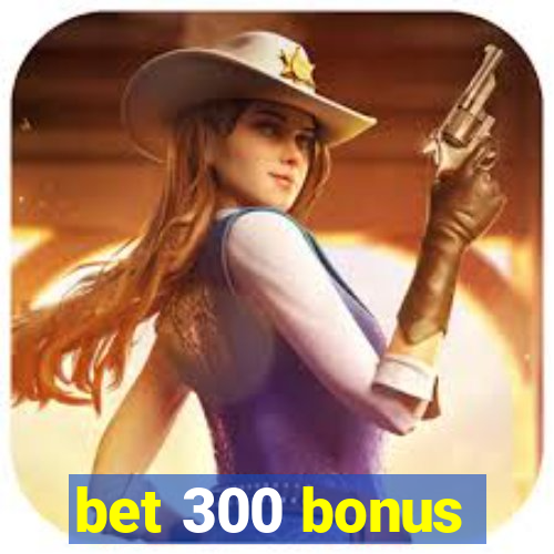 bet 300 bonus